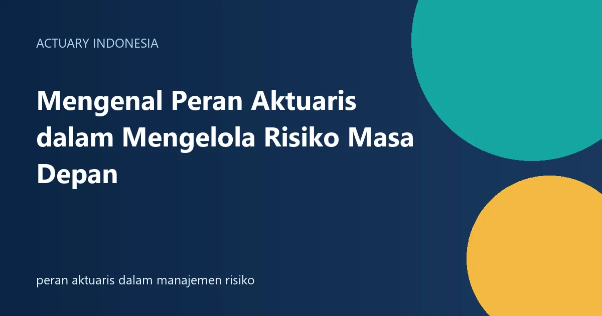 peran aktuaris dalam manajemen risiko